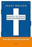 Manuel De Survie Pour Les Paroisses: Pour Une Conversion Pastorale