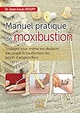 Manuel Pratique De Moxibustion   Soulagez Vous M%C3%AAme Vos Douleurs Par Simple %C3%A9chauffement Des Points D'acupuncture
