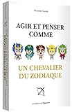 Agir Et Penser Comme Un Chevalier Du Zodiaque