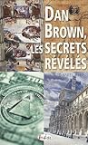 Dan Brown Les Secrets Rvls Socits Secrtes Puissances Occultes Architecture Sacre Signes Et Messages Cods