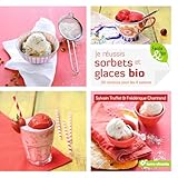 Je R%C3%A9ussis Sorbets Et Glaces Bio : 30 Recettes Pour Les 4 Saisons