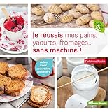 Je R%C3%A9ussis Mes Pains, Yaourts, Fromages... Sans Machine !