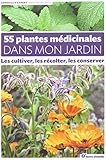 55 Plantes Mdicinales Dans Mon Jardin Les Cultiver Les Rcolter Les Conserver