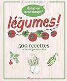 Questce Quon Mange Des Lgumes 500 Recettes Saines Et Gourmandes