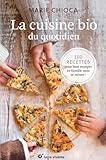 La Cuisine Bio Du Quotidien 100 Recettes Pour Manger En Famille Sans Se Ruiner 