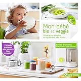 Mon B%C3%A9b%C3%A9 Bio Et Veggie : 50 Recettes Simples Et %C3%A9quilibr%C3%A9s, D%C3%A8s 4 Mois