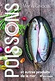 Poissons Et Autres Produits De La Mer : 100 Recettes %C3%A9co Responsables