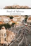 Soul of Athens: A Guide to 30 Exceptional Experiences