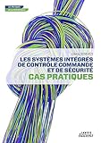 Les Syst%C3%A8mes Int%C3%A9gr%C3%A9s De Contr%C3%B4le Commande Et De S%C3%A9curit%C3%A9 : Cas Pratiques
