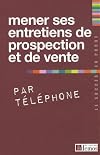 mener ses entretiens de prospections et de vente par téléphone