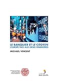 Le Banquier Et Le Citoyen. L'europe Face Aux Crises Financi%C3%A8res