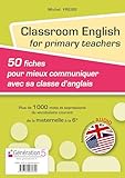 Classroom English For Primary Teachers : 50 Fiches Pour Mieux Communiquer Avec Sa Classe D'anglais (1cd Audio Mp3)