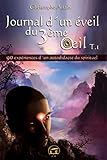 Journal D'un %C3%A9veil Du 3%C3%A8me %C5%93il : Tome 1   90 Exp%C3%A9riences D'un Autodidacte Du Spirituel