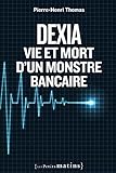 Dexia : Vie Et Mort D'un Monstre Bancaire