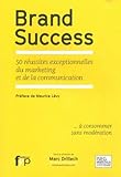 Brand Success: 50 Reussites Exceptionnelles Du...