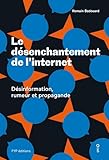 Le D%C3%A9senchantement De L'internet: D%C3%A9sinformation, Rumeur Et Propagande