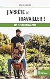 J'arr%C3%AAte De Travailler ! : Les Cl%C3%A9s Du Frugalisme