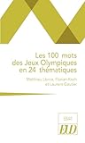 Les 100 mots des Jeux olympiques en 24 thématiques