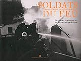 Soldats Du Feu : Histoire Illustr%C3%A9e Des Sapeurs Pompiers