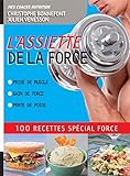 L'assiette De La Force 100 Recettes Sp%C3%A9cial Force. Prise De Muscle, Gain De Force, Perte De Poids