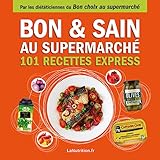 Bon Et Sain Au Supermarch%C3%A9 %E2%80%93 101 Recettes Rapides Et Saines Avec Les 200 Meilleurs Produits Du Supermarch%C3%A9