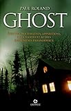 Ghost: Spectres, Poltergeists, Apparitions, Lieux Hant%C3%A9s Et Autres Ph%C3%A9nom%C3%A8nes Paranormaux