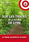 Sur les traces de la maladie de Lyme : La tique, le sapin et le loup : de qui faut-il vraiment avoir peur ?