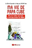 Ma Vie De Papa Cube : %C3%A9cho, Jeux Vid%C3%A9os, (pas) Dodo : Je Suis Papa, Bonjour Les D%C3%A9g%C3%A2ts !