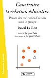 Construire La Relation %C3%A9ducative : Penser Des M%C3%A9thodes D'action Avec Le Groupe