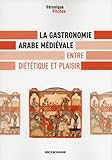 La Gastronomie Arabe M%C3%A9di%C3%A9vale   Entre Di%C3%A9t%C3%A9tique Et Plaisir