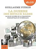 La Guerre Des M%C3%A9taux Rares   La Face Cach%C3%A9e De La Transition %C3%A9nerg%C3%A9tique Et Num%C3%A9rique: Livre Audio 1 Cd Mp3   Livret 8 Pages