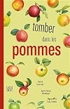Tomber dans les pommes / Nouvelle édition, changement de maquette: 50 variétés du plus culturel de nos fruits domestiques