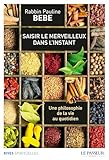 Saisir Le Merveilleux Dans Linstant Une Philosophie De La Vie Au Quotidien