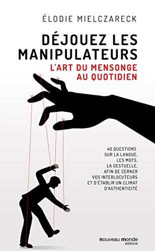 Déjouez les manipulateurs : L'art du mensonge au quotidien