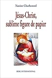 Jsuschrist Sublime Figure De Papier Prface De Thomas Romer