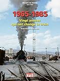 Images De Trains : Tome 26, 1965 1985 : Vingt Ann%C3%A9es Qui Ont Chang%C3%A9 Le Train