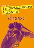 Dictionnaire Insolent De La Chasse Le