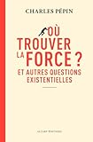 Où trouver la force?