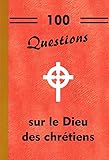 100 Questions Sur Le Dieu Des Chr%C3%A9tiens