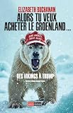 Alors vous voulez acheter le Groenland...