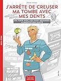 J'arr%C3%AAte De Creuser Ma Tombe Avec Mes Dents : En Finir Avec Les Faux Messages Alimentation Sant%C3%A9