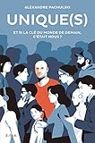 Uniques Et Si La Cl Du Monde De Demain Ctait Nous 