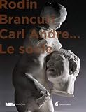 Rodin Brancusi Et Carl Andr Le Socle