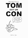 Tom est un con: Mais dans le bon sens du terme