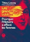 Les Grandes oubliées - Pourquoi l'Histoire a effacé les femmes