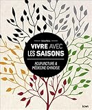 Vivre Avec Les Saisons Acupuncture Et Mdecine Chinoise