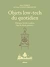 Objets low-tech du quotidien - Fabriquer blender &agrave; p&eacute;dale, frigo du d&eacute;sert, germoir... - Tome 1