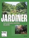 Jardiner - Les sciences cachées du jardin