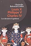 Louis X, Philippe V, Charles Iv : Les Derniers Cap%C3%A9tiens