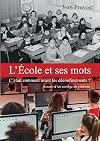 L'&eacute;cole et ses mots: c'&eacute;tait comment avant les d&eacute;confinements ?: assorti d'un cort&egrave;ge de citations